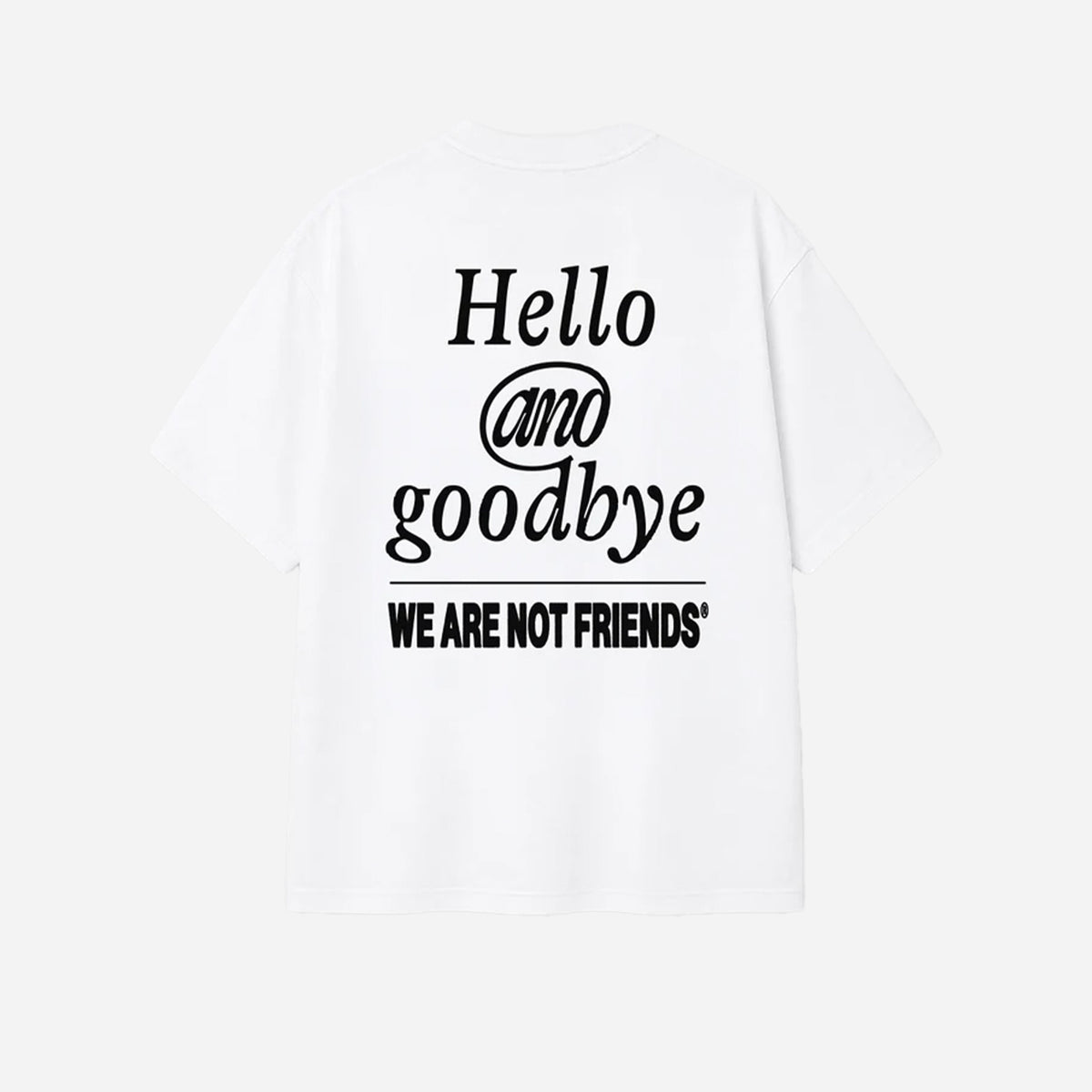 We Are Not Friends Hello & Goodbye T-shirt WANF-C02605